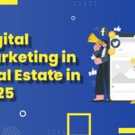 The Importance of Digital Marketing in Real Estate in 2025